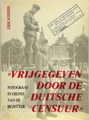 Vrijgegeven door de Duitsche censuur - fotograaf in dienst van de bezetter - Erik Somers