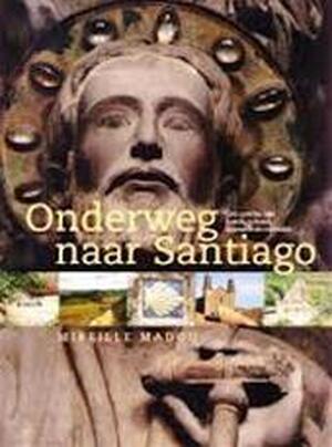 Onderweg naar Santiago - Mireille J.H. Madou, Daniëlle H.A.C. Lokin