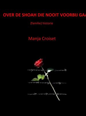 OVER DE SHOAH DIE NOOIT VOORBIJ GAAT - Manja Croiset OVER DE SHOAH DIE NOOIT VOORBIJ GAAT - Manja Croiset