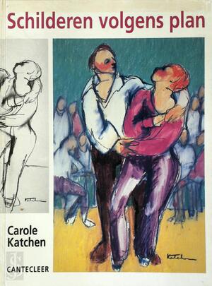 Schilderen volgens plan - Carole Katchen Schilderen volgens plan - Carole Katchen