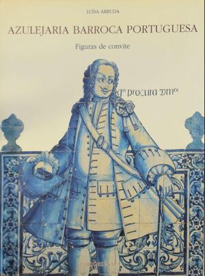 Azulejaria barroca portuguesa - Luísa Arruda Azulejaria barroca portuguesa - Luísa Arruda