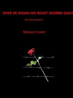 OVER DE SHOAH DIE NOOIT VOORBIJ GAAT - Manja Croiset OVER DE SHOAH DIE NOOIT VOORBIJ GAAT - Manja Croiset