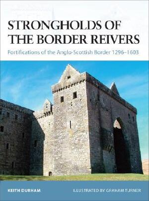 Strongholds of the Border Reivers - Keith Durham Strongholds of the Border Reivers - Keith Durham
