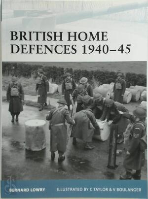British Home Defences, 1940-1945 - Bernard Lowry British Home Defences, 1940-1945 - Bernard Lowry