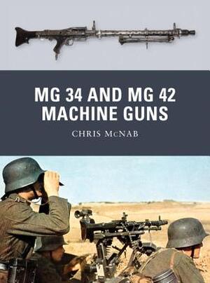 MG 34 and MG 42 Machine Guns - Chris McNab MG 34 and MG 42 Machine Guns - Chris McNab