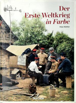Der Erste Weltkrieg in Farbe - Peter Walther