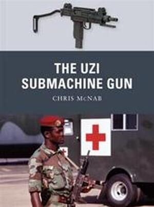 The Uzi Submachine Gun - Chris Mcnab The Uzi Submachine Gun - Chris Mcnab
