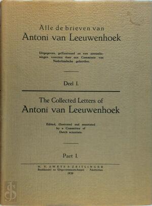 Alle de brieven van Antoni van Leeuwenhoek - Deel I - Antoni van Leeuwenhoek