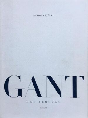 GANT - Het verhaal - Mathias Björk GANT - Het verhaal - Mathias Björk