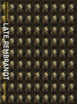 Late Rembrandt - Jonathan Bikker, Gregor J.M. Weber, Marjorie E. Wieseman, Erik Hinterding