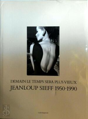 Jeanloup Sieff: Demain le temps sera plus vieux 1950-1990 - Jeanloup Sieff