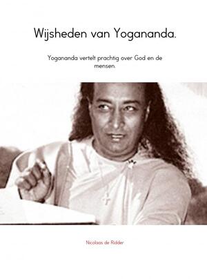 Wijsheden van Yogananda. - Nicolaas de Ridder