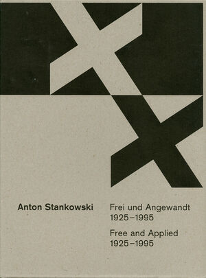 Anton Stankowski – Frei und Angewandt | Free and Applied - 