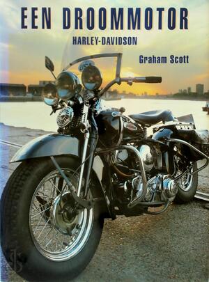 Een droommotor - Harley-Davidson - Graham Scott
