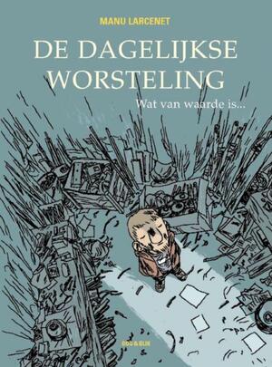 Dagelijkse worsteling / 3 wat van waarde is - M. Larcenet