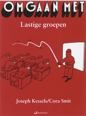Omgaan met lastige groepen - J.W.M. Kessels, C.A. Smit Omgaan met lastige groepen - J.W.M. Kessels, C.A. Smit