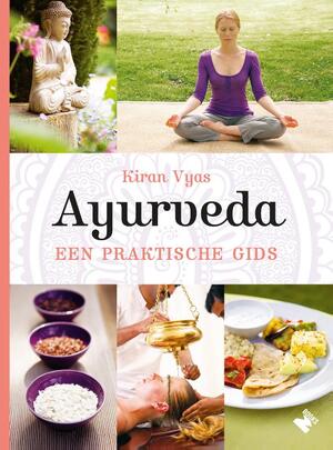 Ayurveda, een praktische gids - Kiran Vyas Ayurveda, een praktische gids - Kiran Vyas