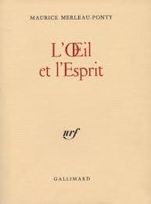 L'oeil et l'esprit. - Maurice Merleau-Ponty L'oeil et l'esprit. - Maurice Merleau-Ponty