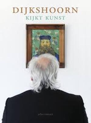 Dijkshoorn kijkt kunst - Nico Dijkshoorn Dijkshoorn kijkt kunst - Nico Dijkshoorn