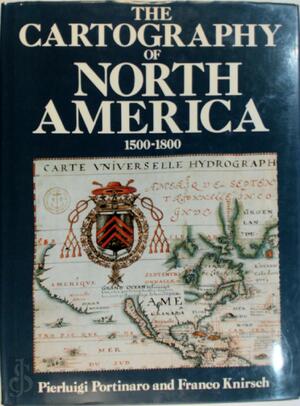 cARTOGRAPHY OF North America 1500-1800 - Pierluigi Portinaro, Franco Knirsch
