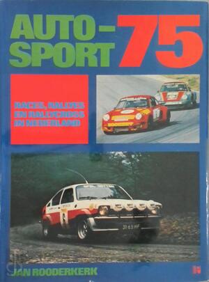 Autosport 75: Races, Rallyes en Rallycrosses in Nederland - Jan Rooderkerk