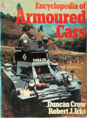 Encyclopedia of Armoured Cars and Half-tracks - Duncan Crow, Robert Joseph Icks Encyclopedia of Armoured Cars and Half-tracks - Duncan Crow, Robert Joseph Icks