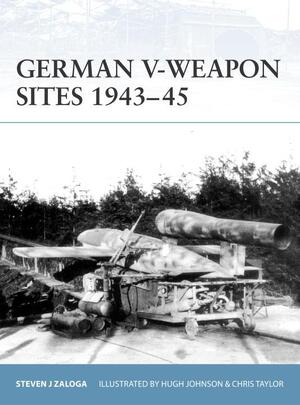 German V-Weapon Sites 1943-45 - Steven J. Zaloga German V-Weapon Sites 1943-45 - Steven J. Zaloga