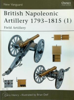 British Napoleonic Artillery 1793-1815 - Chris Henry British Napoleonic Artillery 1793-1815 - Chris Henry
