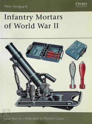 Infantry Mortars of World War II - John Norris Infantry Mortars of World War II - John Norris