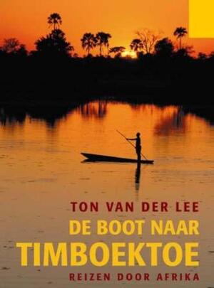 De boot naar Timboektoe - Ton van der Lee De boot naar Timboektoe - Ton van der Lee
