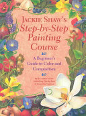 Jackie Shaw's Step-by-Step Painting Course - Jackie Shaw Jackie Shaw's Step-by-Step Painting Course - Jackie Shaw