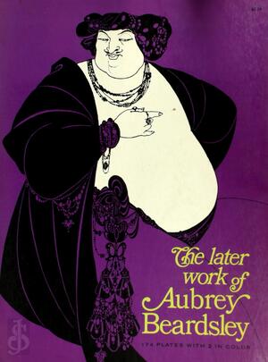 The later work of Aubrey Beardsley - Aubrey Beardsley The later work of Aubrey Beardsley - Aubrey Beardsley