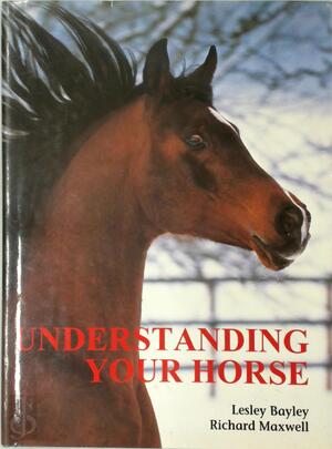 Understanding Your Horse - Lesley Bayley, Richard Maxwell