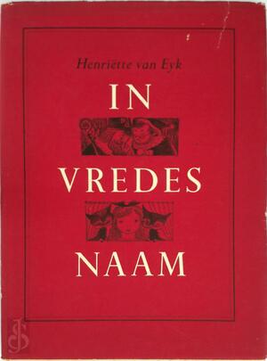 In vredes naam - vier verhalen: Sint Nicolaas viert Sint Nicolaas, Kerstmis in het oude huis, in Vredesnaam, het Sylvestermeisje - Henriëtte van Eyk