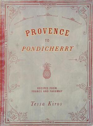 Provence to Pondicherry - Tessa Kiros