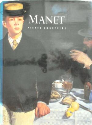 Edouard Manet - Pierre Courthion, Edouard Manet Edouard Manet - Pierre Courthion, Edouard Manet