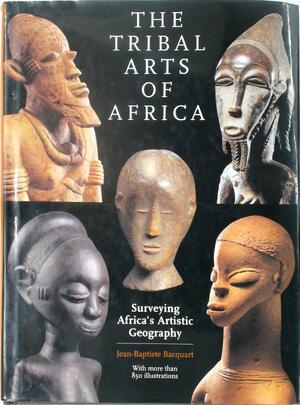 The Tribal Arts of Africa - Jean-Baptiste Bacquart The Tribal Arts of Africa - Jean-Baptiste Bacquart