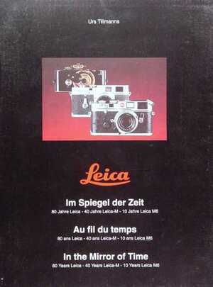 Leica. Im Spiegel der Zeit. 80 Jahre Leica. 40 Jahre Leica M. 10 Jahre Leica M6 - Urs Till Manns