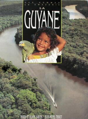 La Guyane - Pierre Dubois, Eliane Dubois, Jean-Michel Tissot