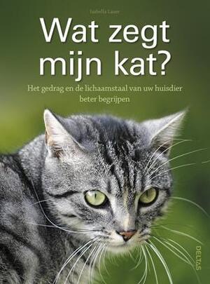 Wat zegt mijn kat? - Isabella Lauer Wat zegt mijn kat? - Isabella Lauer
