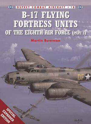 B-17 Flying Fortress Units of the Eighth Air Force - Martin Bowman