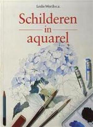 Schilderen in aquarel - Leslie Worth, Carla Nanninga Schilderen in aquarel - Leslie Worth, Carla Nanninga
