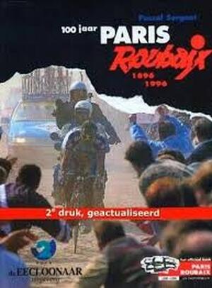 100 jaar Paris Roubaix 1896-1996 - Pascal Sergent, Willy Steenbeke 100 jaar Paris Roubaix 1896-1996 - Pascal Sergent, Willy Steenbeke