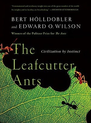 The Leafcutter Ants - Bert Holldobler, Edward O. Wilson The Leafcutter Ants - Bert Holldobler, Edward O. Wilson