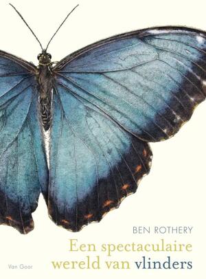 Een spectaculaire wereld van vlinders - Ben Rothery Een spectaculaire wereld van vlinders - Ben Rothery