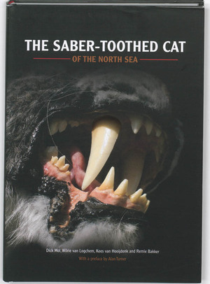 The Saber-toothed cat of the North Sea - Dick Mol, Wilrie van Logchem, Kees van Hooijdonk