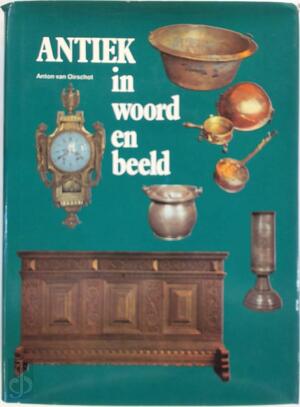 Antiek in woord en beeld - Anton van Oirschot