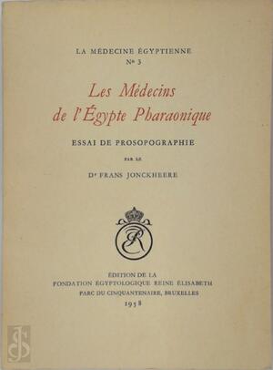Les médecins de l'Égypte Pharaonique - Frans Jonckheere Les médecins de l'Égypte Pharaonique - Frans Jonckheere