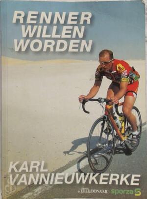 Renner willen worden - Karl Vannieuwkerke Renner willen worden - Karl Vannieuwkerke