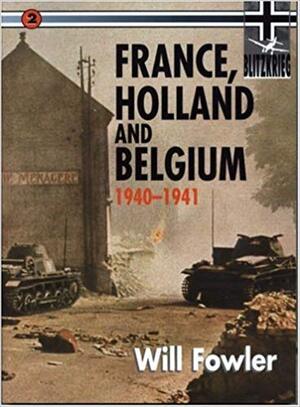 France, Holland and Belgium, 1940-1941 - Will Fowler France, Holland and Belgium, 1940-1941 - Will Fowler